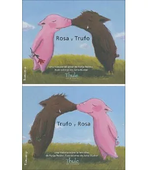 Rosa Y Trufo, Trufo Y Rosa/ Rosa and Trufo, Trufo and Rosa: Una Historia De Amor, Una Historia Sobre La Felicidad/ A Love Story,