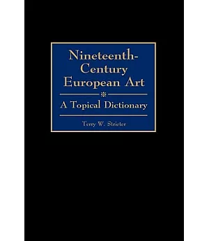 Nineteenth-Century European Art: A Topical Dictionary