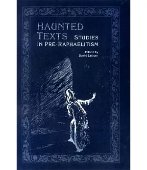Haunted Texts: Studies in Pre-Raphaelitism in Honour of William E. Fredeman