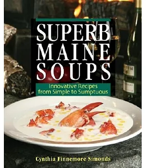 Superb Maine Soups: Innovative Recipes from Simple to Sumptuous