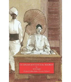 Culinary Jottings for Madras: Or A Treatise in Thrity Chapters on Reformed Cookery for Anglo-Indian Exiles