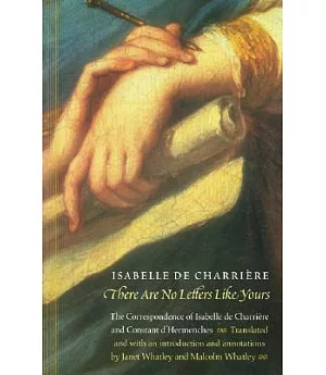 There Are No Letters Like Yours: The Correspondence of Isabelle De Charrire and Constant D’Hermenches
