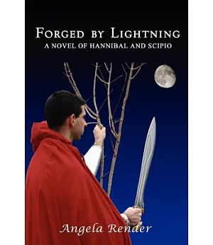 Forged by Lightning: A Novel of Hannibal And Scipio