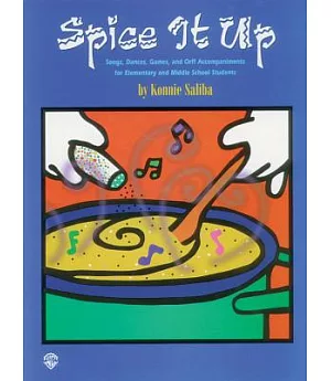 Spice It Up: Songs, Dances, Games, and Orff Accompaniments for Elementary and Middle School Students