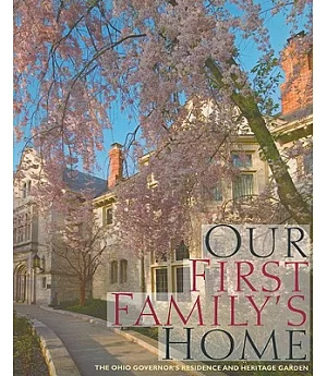 Our First Family’s Home: The Ohio Governor’s Residence and Heritage Garden