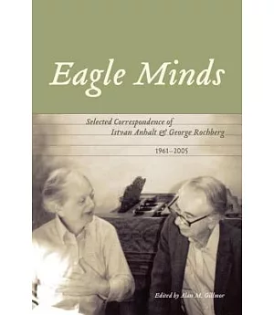 Eagle Minds: Selected Correspondence of Istvan Anhalt and George Rachberg (1961-2005)