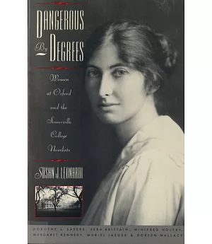 Dangerous by Degrees: Women at Oxford and the Somerville College Novelists