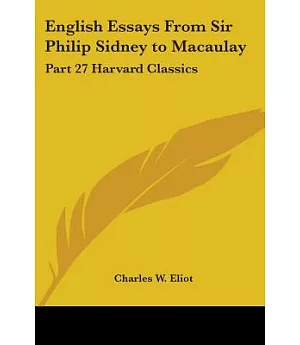English Essays from Sir Philip Sidney to Macaulay: Harvard Classics 1910