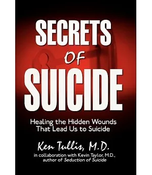Secrets of Suicide: Healing the Hidden Wounds That Lead Us to Suicide