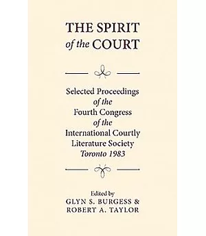 The Spirit of the Court: Selected Proceedings of the Fourth Congress of the International Courtly Literature Society