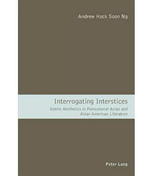 Interrogating Interstices: Gothic Aesthetics in Postcolonial Asian and Asian American Literature