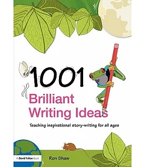 1001 Brilliant Writing Ideas: Teaching Inspirational Story-writing for All Ages