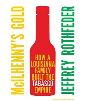 McIlhenny’s Gold: How a Louisiana Family Built the Tabasco Empire