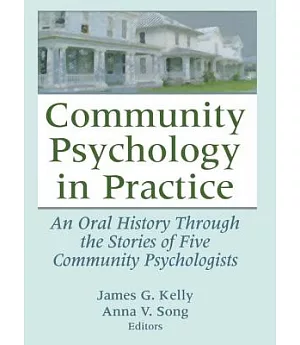 Community Psychology In Practice: An Oral History Through the Stories of Five Community Psychologists