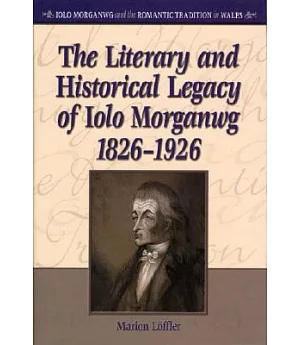 The Literary and Historical Legacy of Iolo Morganwg 1826-1926