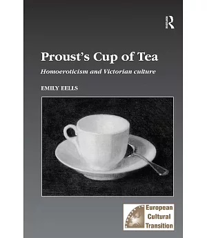 Proust’s Cup of Tea: Homoeroticisim and Victorian Culture