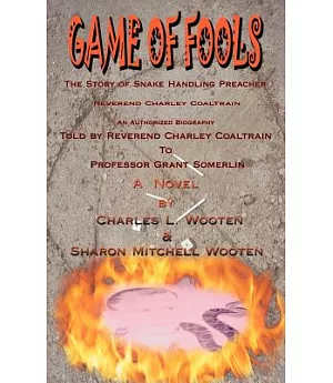 Game of Fools: The Story of Snake Handling Preacher Reverend Charley Coaltrain