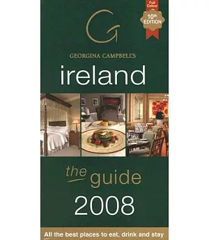Georgina Campbell’s Ireland the Guide 2008: All The Best Places to Eat, Drink and Stay