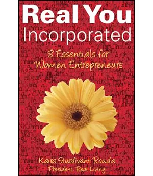 Real You Incorporated: 8 Essentials for Women Entrepreneurs