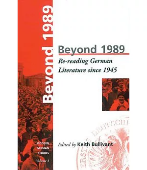 Beyond 1989: Re-Reading German Literary History Since 1945