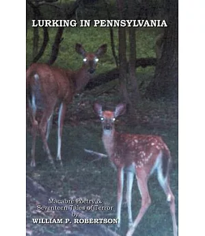 Lurking in Pennsylvania: Macabre Poetry & Seventeen Tales of Terror