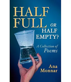Half Full, or Half Empty?: A Collection of Poems