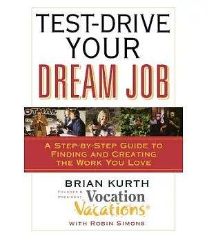 Test-drive Your Dream Job: A Step-by-step Guide to Finding or Creating the Work You Love
