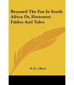 Reynard the Fox in South Africa, or Hottentot Fables and Tales