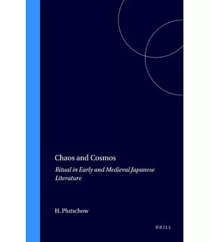 Chaos and Cosmos: Ritual in Early and Medieval Japanese Literature