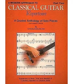 A Modern Approach to Classical Guitar Repertoire: A Graded Anthology of Solo Pieces (Intermediate to Difficult)