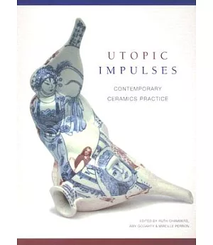 Utopic Impulses: Contemporary Ceramics Practice