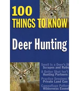 Deer Hunting: 100 Things to Know