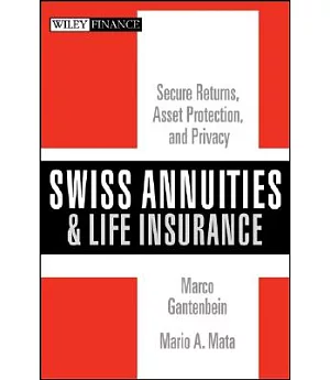 Swiss Annuities and Life Insurance: Secure Returns, Asset Protection, Safety, and Privacy