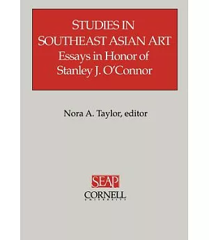 Studies in Southeast Asian Art: Essays in Honor of Stanley J. O’Connor