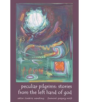 Peculiar Pilgrims: Stories from the Left Hand of God