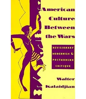 American Culture Between the Wars: Revisionary Modernism and Postmodern Critique
