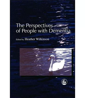 The Perspectives of People With Dementia: Research Methods and Motivations