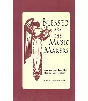 Blessed Are The Music Makers: Warm-ups for the Musician’s Spirit