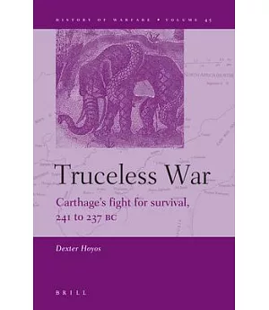 Truceless War: Carthage’s Fight for Survival, 241 to 237 Bc