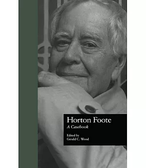 Horton Foote: A Casebook