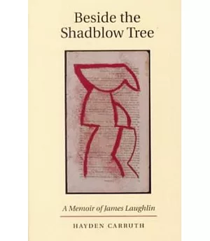 Beside the Shadblow Tree: A Memoir of James Laughlin