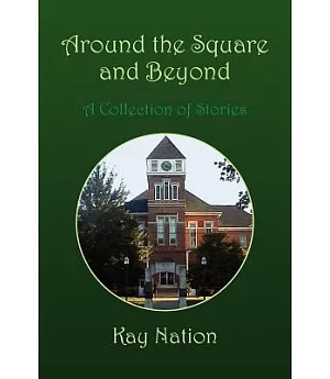 Around the Square and Beyond: A Collection of Stories