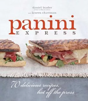 Panini Express: 70 Delicious Recipes, Hot Off the Press