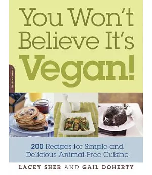 You Won’t Believe It’s Vegan!: 200 Recipes for Simple and Delicious Animal-free Cuisine
