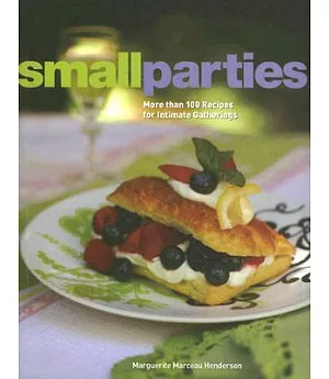Small Parties: More That 100 Recipes for Intimate Gatherings