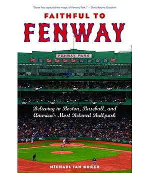 Faithful to Fenway: Believing in Boston, Baseball, and America’s Most Beloved Ballpark