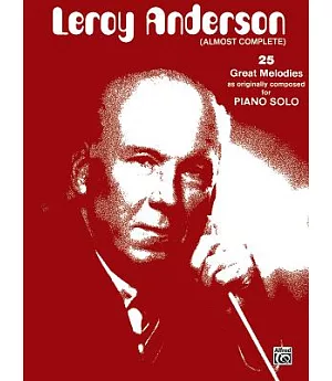 Lleroy Anderson (Almost Complete): 25 Great Melodies as Originally Composed For Piano Solo