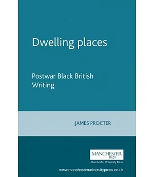 Dwelling Places: Postwar Black British Writing