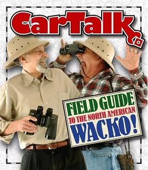 The Car Talk Field Guide to the North American Wacko