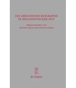 Griechische Biographie in Hellenistischer Zeit: Akten Des Internationalen Kongresses Vom 26.-29. Juli 2006 in Wurzburg